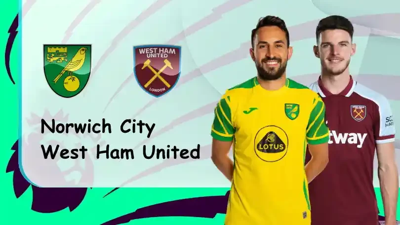 ONE88 Norwich vs West Ham – Nhận định kèo bóng đá – 20h00 – 08/05/2022 – Ngoại hạng Anh