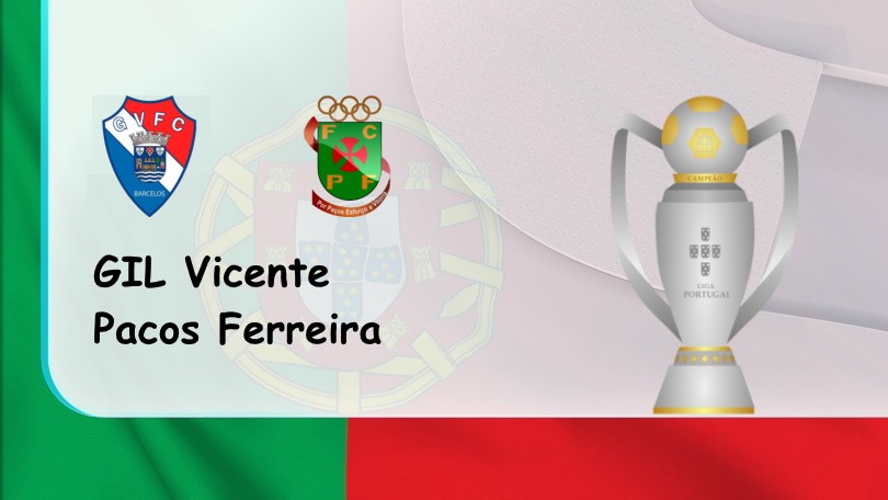 ONE88 GIL Vicente vs Pacos Ferreira – Tip bóng đá miễn phí hôm nay – 02h15 – 09/08/2022 – VĐQG Bồ Đào Nha